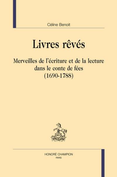 Livres rêvés : merveilles de l'écriture et de la lecture dans le conte de fées (1690-1788)