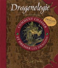 Dragonologie : comment chasser et dresser les dragons : guide pratique du débutant