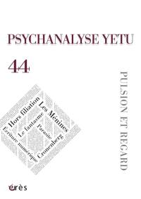 Psychanalyse Yetu, n° 44. Pulsion et regard
