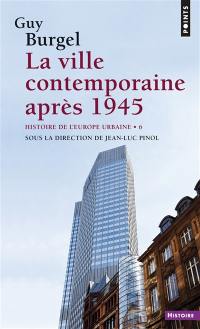 Histoire de l'Europe urbaine. Vol. 6. La ville contemporaine après 1945