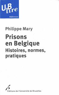 Prisons en Belgique : histoires, normes, pratiques