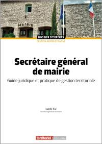 Secrétaire général de mairie : guide juridique et pratique de gestion territoriale