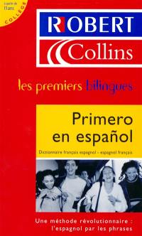 Le Robert & Collins, primero en espanol : dictionnaire français-espagnol, espagnol-français, à partir de 11 ans, collège : une méthode révolutionnaire : l'espagnol par les phrases