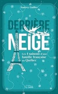 Derrière la neige : 4 saisons d'une famille française au Québec