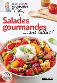 Salades gourmandes ...sans laitue ! : Nos 100 meilleures recettes