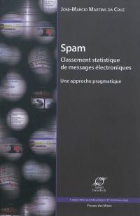 Spam : classement statistique de messages électroniques : une approche pragmatique