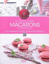 Macarons & meringues : 10 techniques en vidéo, 33 recettes détaillées