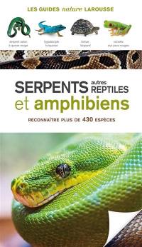Serpents, autres reptiles et amphibiens : reconnaître plus de 430 espèces