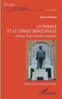 La France et le Congo-Brazzaville : histoire d'une marche singulière