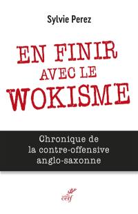 En finir avec le wokisme : chronique de la contre-offensive anglo-saxonne
