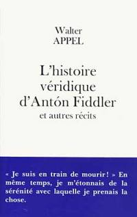 L'histoire véridique d'Anton Fiddler : et autres récits