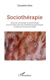 Sociothérapie : associer sociologie et psychologie pour en finir avec les souffrances psychiques et relancer le pouvoir d'agir