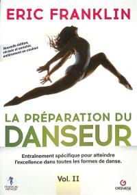 La préparation du danseur : entraînement spécifique pour atteindre l'excellence dans toutes les formes de danse. Vol. 2