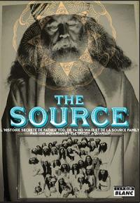The source : l'histoire secrète de Father Yod, de Ya Ho Wa 13 et de la source family