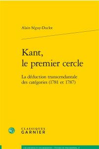 Kant, le premier cercle : la déduction transcendantale des catégories (1781 et 1787)