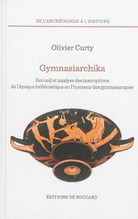 Gymnasiarchika : recueil et analyse des inscriptions de l'époque hellénistique en l'honneur des gymnasiarques