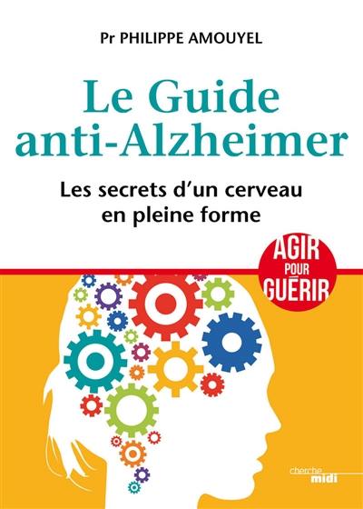 Le guide anti-Alzheimer : les secrets d'un cerveau en pleine forme