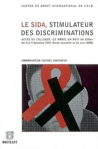 Le sida, stimulateur des discriminations : actes du colloque Le droit, un défi au sida, des 8 et 9 décembre 1994 : textes actualisés au 31 mars 2000