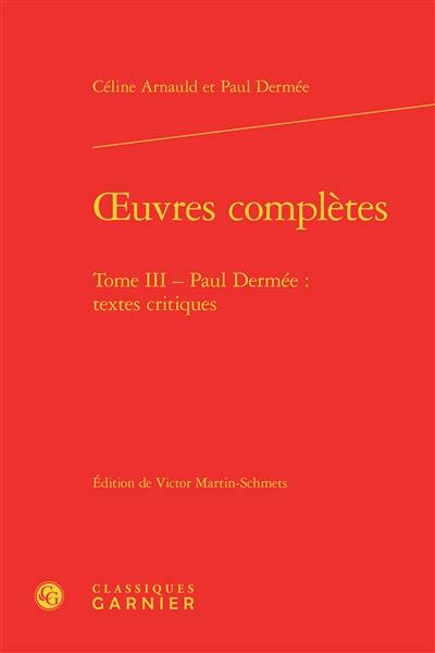 Oeuvres complètes. Vol. 3. Paul Dermée : textes critiques