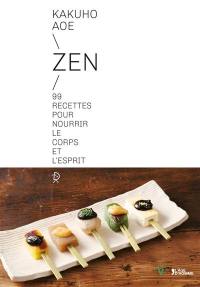 Zen : 99 recettes pour nourrir le corps et l'esprit
