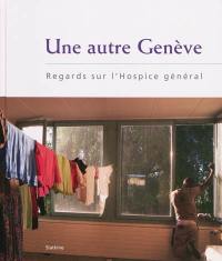 Une autre Genève : regards sur l'Hospice général