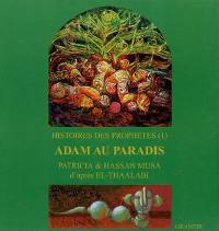 Adam au paradis : histoires des prophètes, livre I