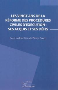 Les vingt ans de la réforme des procédures civiles d'exécution : ses acquis et ses défis : actes du IXe colloque de Droit et procédures