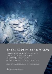Lateres plumbei hispani : production et commerce du plomb hispanique à l'époque romaine (IIe siècle av. J.-C.-Ier siècle apr. J.-C.)
