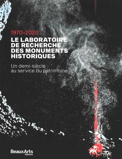 Le Laboratoire de recherche des monuments historiques, 1970-2020 : un demi-siècle au service du patrimoine