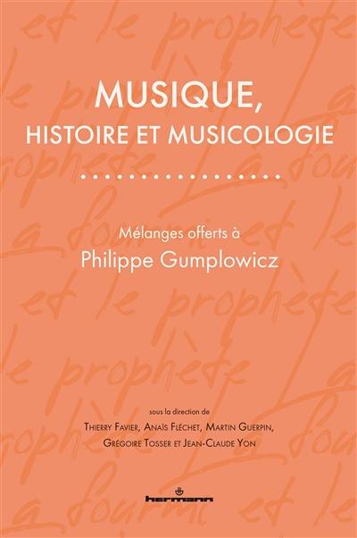Musique, histoire et musicologie : mélanges offerts à Philippe Gumplowicz