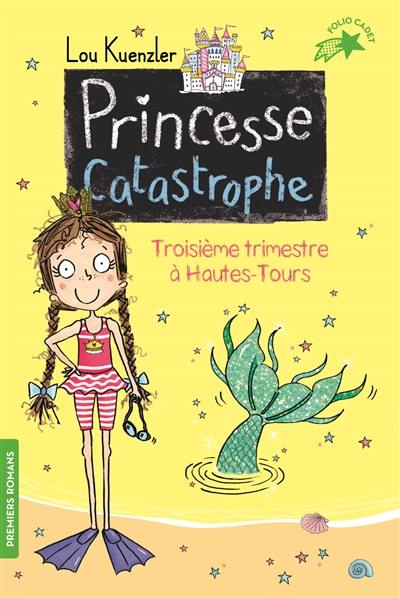 Princesse catastrophe. Vol. 3. Troisième trimestre à Hautes-Tours