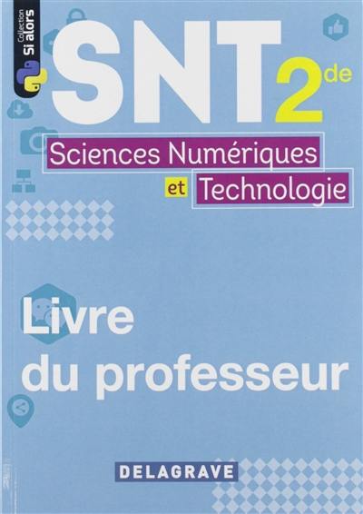 SNT, sciences numériques et technologie 2de : livre du professeur