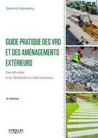 Guide pratique des VRD et aménagements extérieurs : des études à la réalisation des travaux