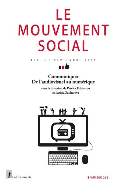 Mouvement social (Le), n° 268. Communiquer : de l'audiovisuel au numérique