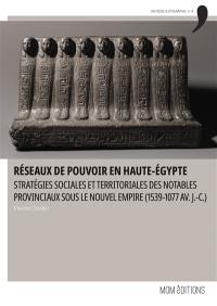 Réseaux de pouvoir en Haute-Egypte : stratégies sociales et territoriales des notables provinciaux sous le Nouvel Empire (1539-1077 av. J.-C.)