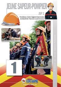 Jeune sapeur-pompier : JSP 1. Vol. 1. Prompt secours, incendie, engagement citoyen et acteurs de la sécurité civile, préservation du potentiel physique