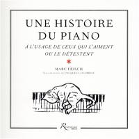 Une histoire du piano : à l'usage de ceux qui l'aiment... ou le détestent