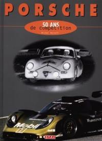 Porsche : 50 ans de compétition 1948-1998