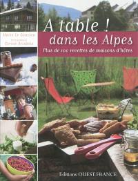 A table ! dans les Alpes : plus de 100 recettes de maisons d'hôtes