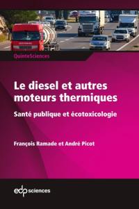 Le diesel et autres moteurs thermiques : santé publique et écotoxicologiques