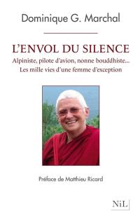 L'envol du silence : alpiniste, pilote d'avion, nonne bouddhiste... : les mille vies d'une femme d'exception