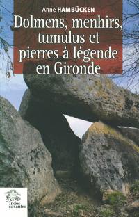 Dolmens, menhirs, tumulus et pierres à légende en Gironde