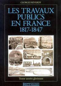 Les travaux publics en France (1817-1847) : trente années glorieuses