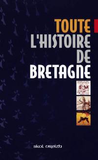 Toute l'histoire de Bretagne : des origines à la fin du XXe siècle