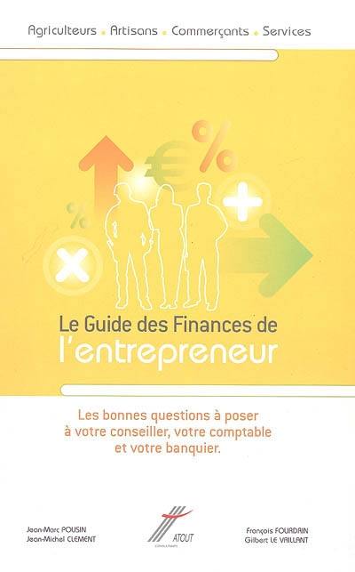 Le guide des finances de l'entrepreneur : les bonnes questions à poser à votre conseiller, votre comptable et votre banquier