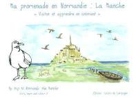 Ma promenade en Normandie, la Manche : visiter et apprendre en coloriant. My trip to Normandy, la Manche : visit, learn and colour