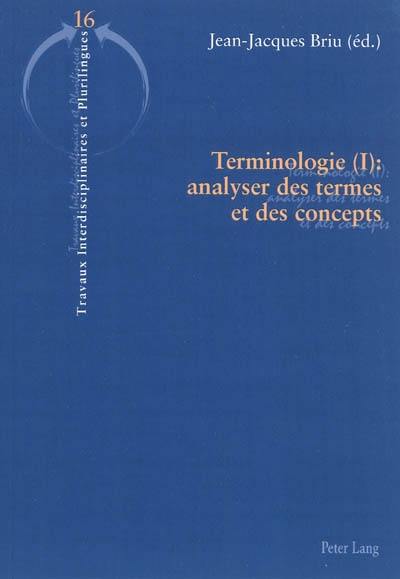 Terminologie. Vol. 1. Analyser des termes et des concepts