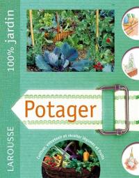 Potager : cultiver, entretenir et récolter légumes et fruits