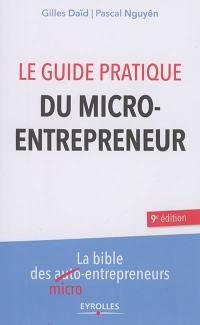 Le guide pratique du micro-entrepreneur : la bible des micro-entrepreneurs