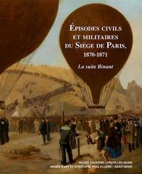 Episodes civils et militaires du siège de Paris, 1870-1871 : la suite Binant